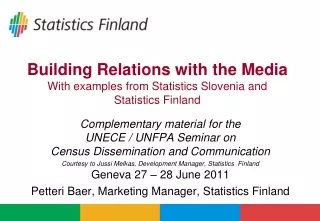 Building Relations with the Media With examples from Statistics Slovenia and  Statistics Finland