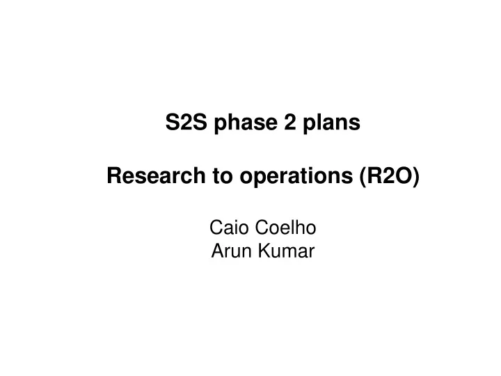 s2s phase 2 plans research to operations r2o caio