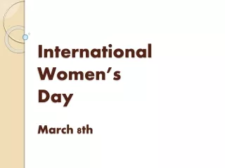 International  Women’s Day March 8th