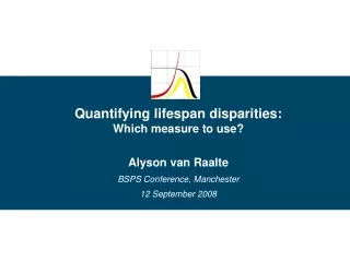 Quantifying lifespan disparities:  Which measure to use? Alyson van Raalte