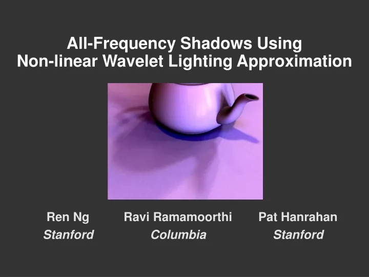 all frequency shadows using non linear wavelet lighting approximation