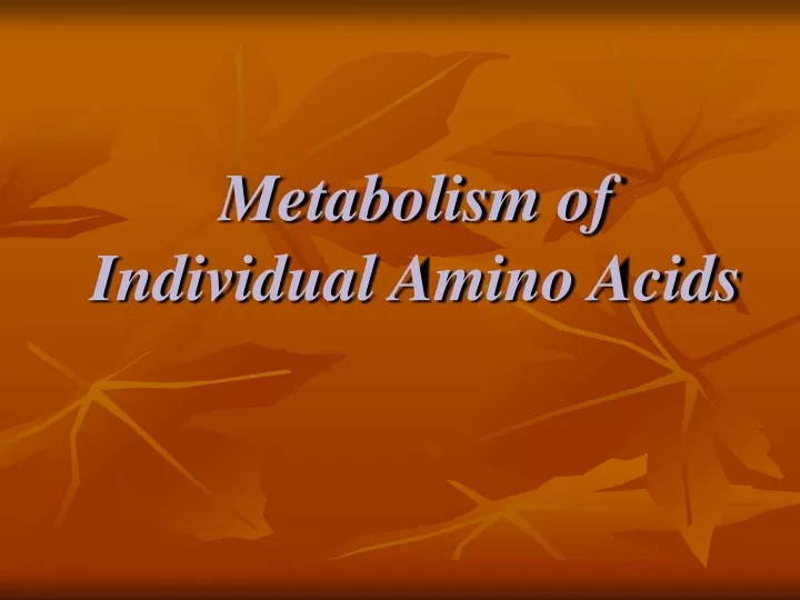metabolism of individual amino acids