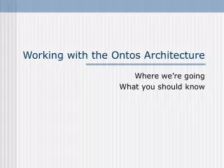 Working with the Ontos Architecture