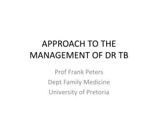 APPROACH TO THE MANAGEMENT OF DR TB