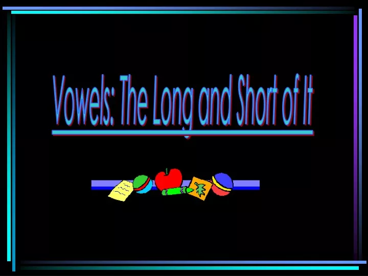 vowels the long and short of it