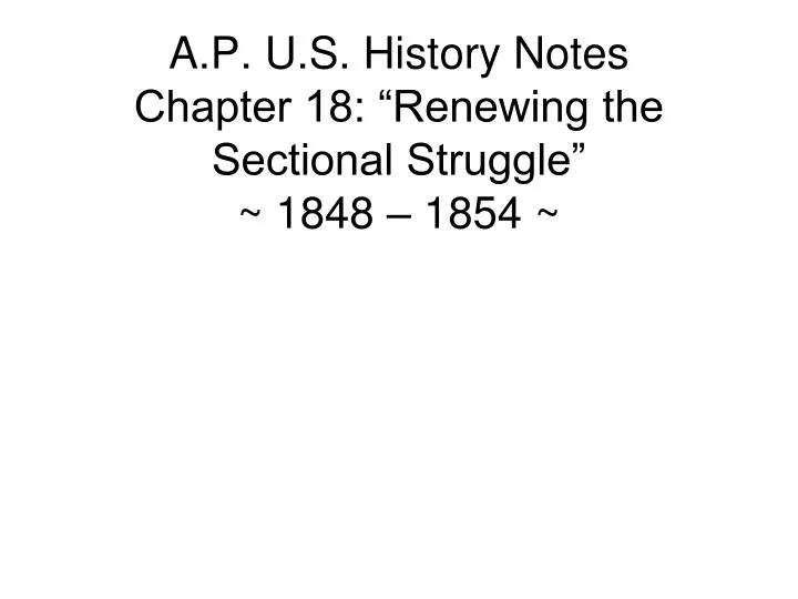 a p u s history notes chapter 18 renewing the sectional struggle 1848 1854