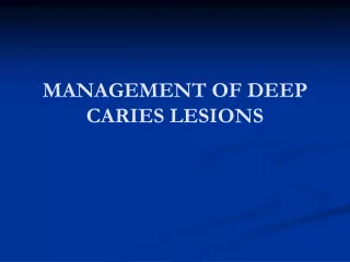 MANAGEMENT OF DEEP CARIES LESIONS