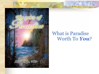 What is Paradise Worth To  You ?
