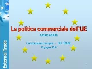 La politica commerciale dell’UE Sandra Gallina Commissione europea  -   DG TRADE 18 giugno  2010