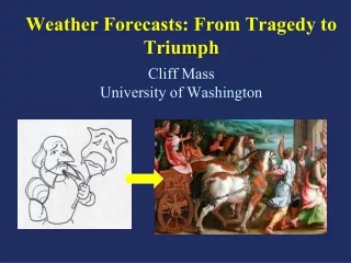 Weather Forecasts: From Tragedy to Triumph Cliff Mass University of Washington