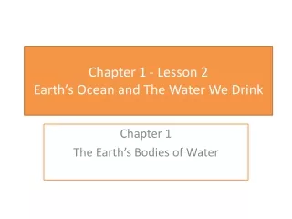 Chapter 1 - Lesson  2  Earth’s Ocean and The Water We Drink