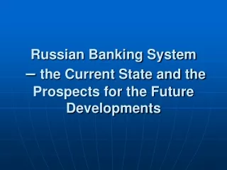 Russian Banking System  –  the Current State and the Prospects for the Future Developments