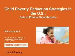 Child Poverty Reduction Strategies in the U.S.: Role of Private Philanthropies Ruby Takanishi