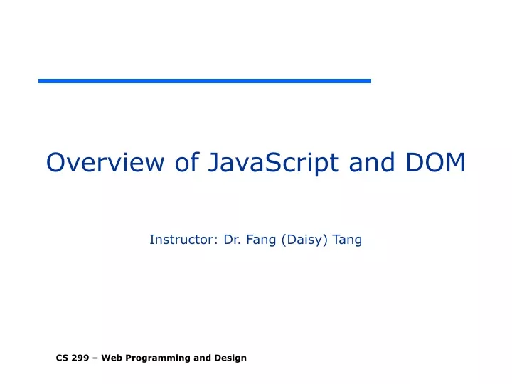 overview of javascript and dom instructor dr fang daisy tang