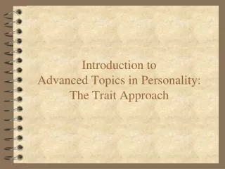 Introduction to Advanced Topics in Personality: The Trait Approach