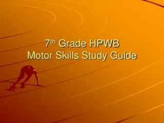 7 th  Grade HPWB Motor Skills Study Guide