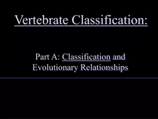 Part A:  Classification  and Evolutionary Relationships