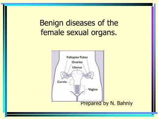 Benign diseases of the  female sexual organs.