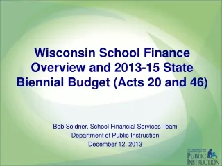 Wisconsin School Finance Overview and 2013-15 State Biennial Budget (Acts 20 and 46)