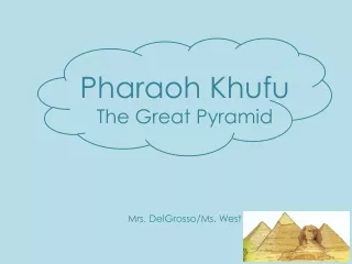 Pharaoh Khufu The Great Pyramid Mrs.  DelGrosso /Ms. West