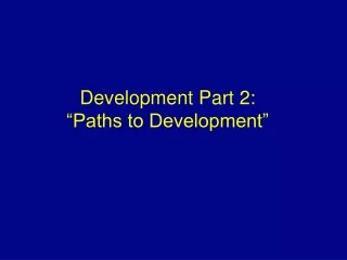 Development Part 2: “Paths to Development”