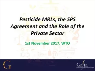 Pesticide MRLs, the SPS Agreement and the Role of the Private Sector