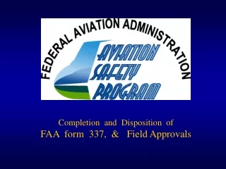 Completion  and  Disposition  of FAA  form  337,  &amp;   Field Approvals