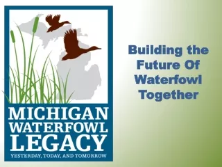 Building the Future Of  Waterfowl Together