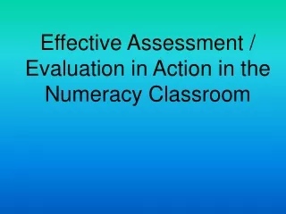Effective Assessment / Evaluation in Action in the Numeracy Classroom