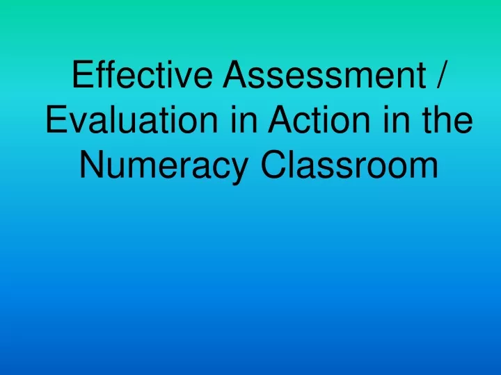 effective assessment evaluation in action in the numeracy classroom