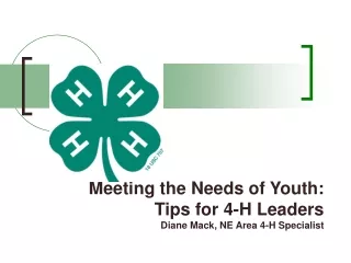 Meeting the Needs of Youth:   Tips for 4-H Leaders  Diane Mack, NE Area 4-H Specialist