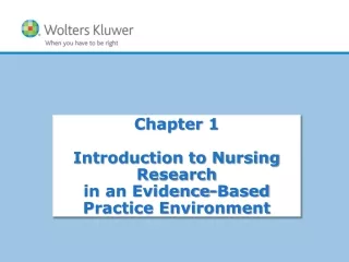 Chapter 1 Introduction to Nursing Research  in an Evidence-Based  Practice Environment