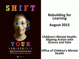 Rebuilding for Learning August 2015 Children’s Mental Health:   Aligning Action with