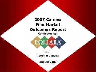 2007 Cannes  Film Market Outcomes Report Conducted by: For: Telefilm Canada August 2007