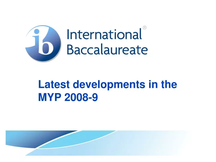 latest developments in the myp 2008 9