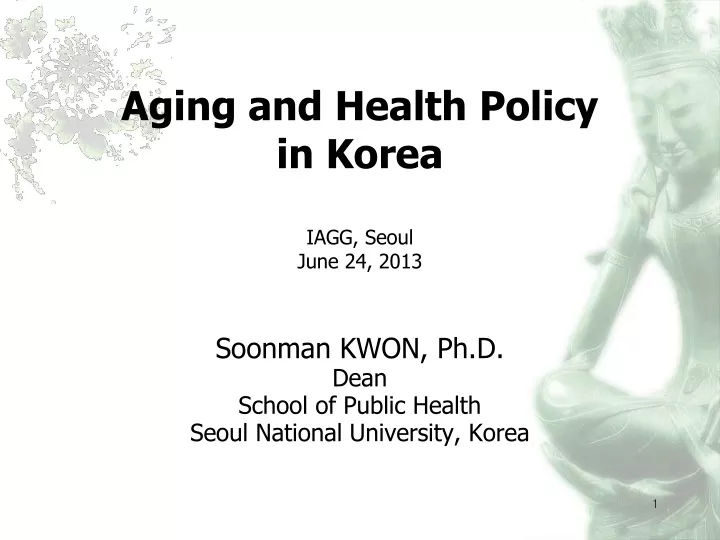 aging and health policy in korea iagg seoul june 24 2013