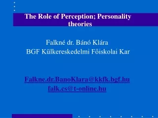 The Role of Perception; Personality theories Falkné dr. Bánó Klára