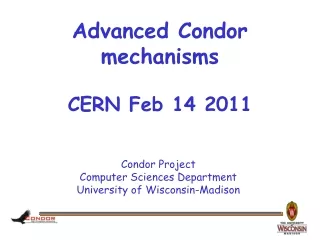 Advanced Condor mechanisms CERN Feb 14 2011