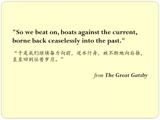 &quot;So we beat on, boats against the current,   borne back ceaselessly into the past.&quot;