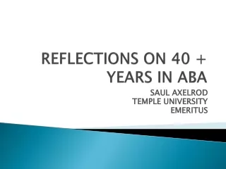 REFLECTIONS ON 40 + YEARS IN ABA
