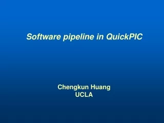 Software pipeline in QuickPIC   Chengkun Huang UCLA