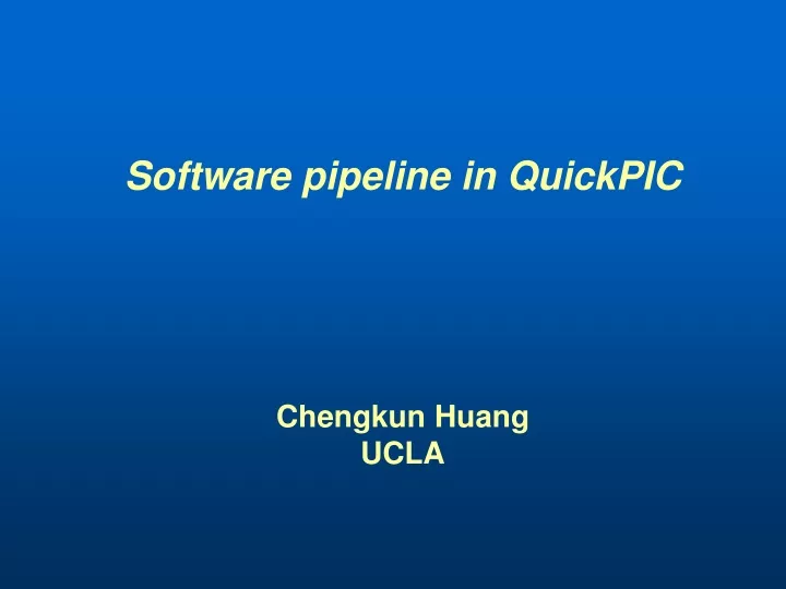 software pipeline in quickpic chengkun huang ucla
