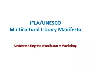 IFLA/UNESCO  Multicultural Library Manifesto Understanding the Manifesto: A Workshop