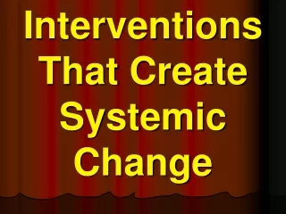 Interventions That Create Systemic Change