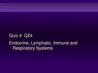 Quiz 4  QZ4  Endocrine, Lymphatic, Immune and Respiratory Systems