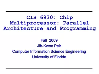 CIS 6930: Chip Multiprocessor: Parallel Architecture and Programming