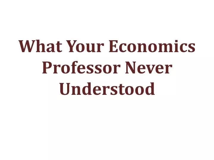 what your economics professor never understood
