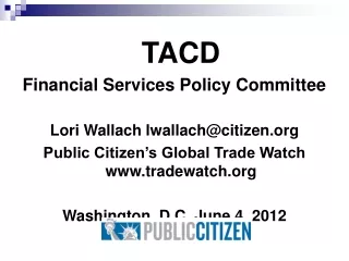 TACD Financial Services Policy Committee Lori Wallach lwallach@citizen