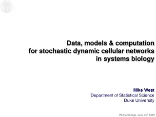 Data, models &amp; computation  for stochastic dynamic cellular networks in systems biology Mike West