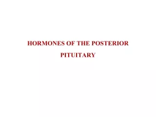 HORMONES OF THE POSTERIOR PITUITARY